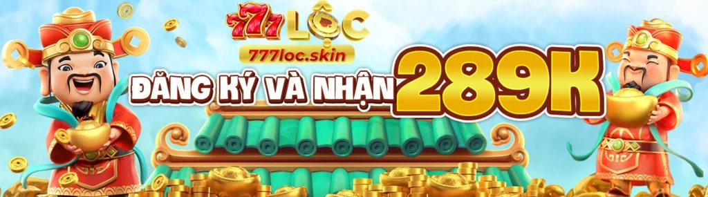 777loc khuyến mãi chào mừng thành viên mới nhận 289K