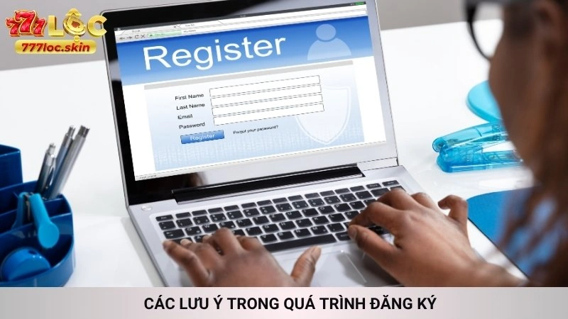 Đăng ký 777loc - Nhận ngay thưởng chào mừng tân thủ cực khủng 3 Các lưu ý trong quá trình đăng ký