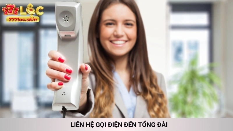 Liên hệ 777loc - Hỗ trợ nhanh chóng 24/7 chính thức 2 Liên hệ gọi điện đến tổng đài