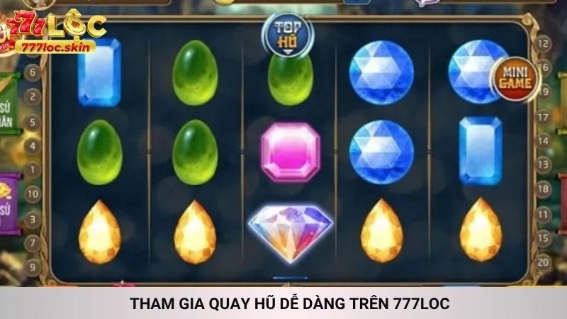 Nổ hũ Kim Cương 777loc - Săn đá quý, thắng jackpot lớn 3 Tham gia quay hũ dễ dàng trên 777loc